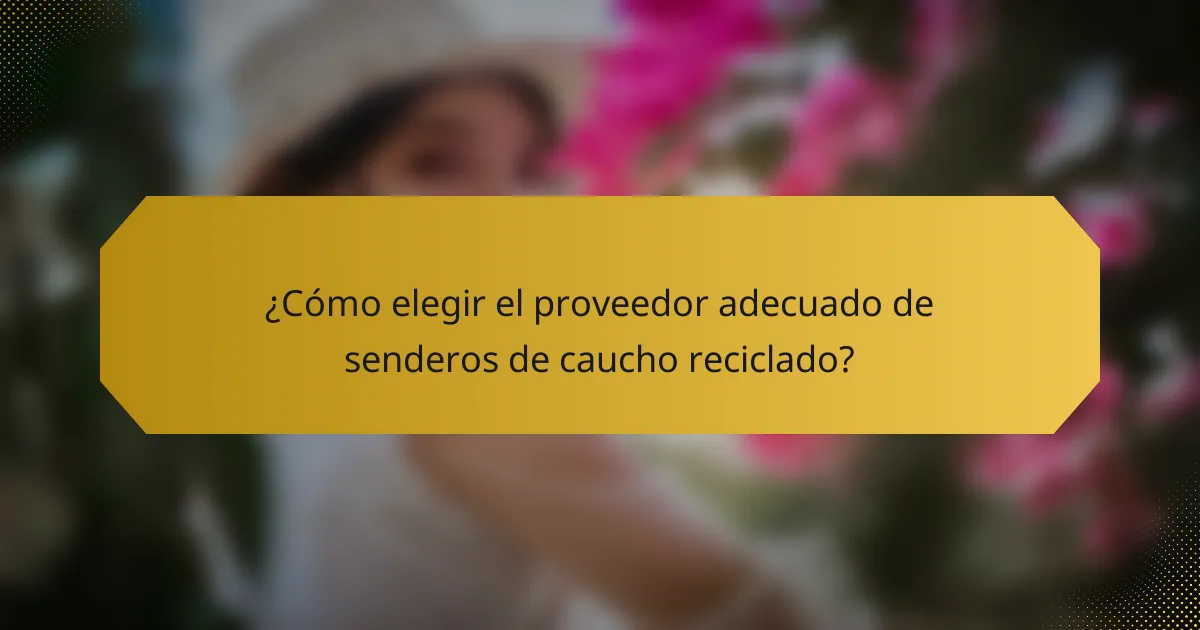 ¿Cómo elegir el proveedor adecuado de senderos de caucho reciclado?