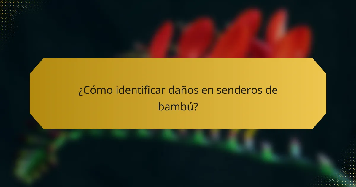 ¿Cómo identificar daños en senderos de bambú?