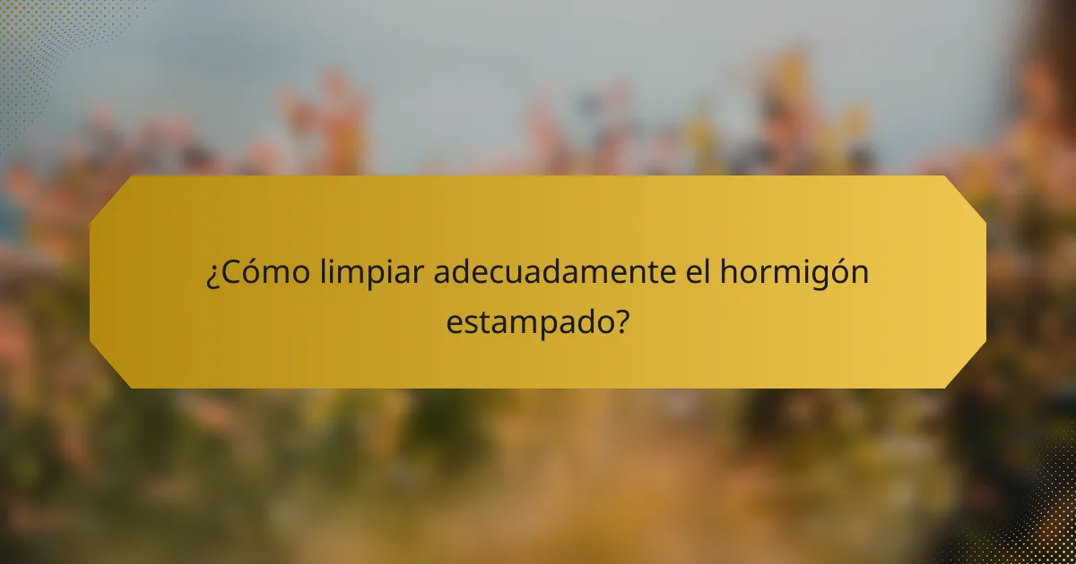 ¿Cómo limpiar adecuadamente el hormigón estampado?