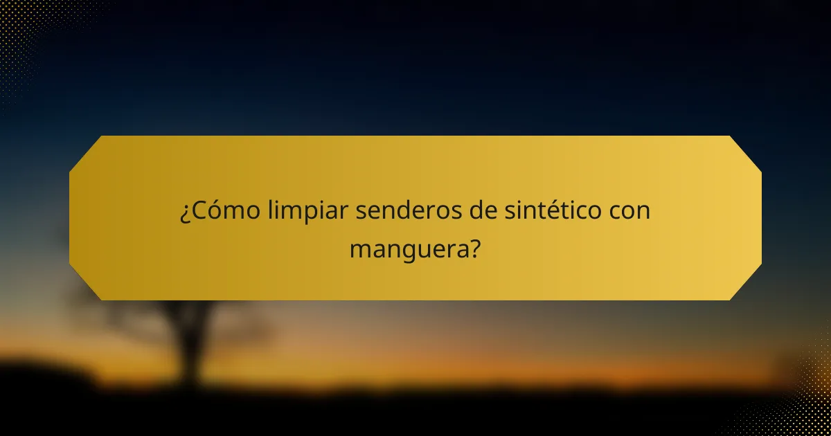 ¿Cómo limpiar senderos de sintético con manguera?