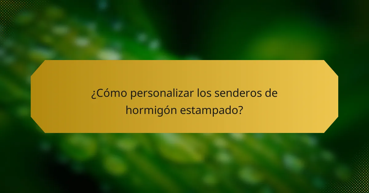 ¿Cómo personalizar los senderos de hormigón estampado?