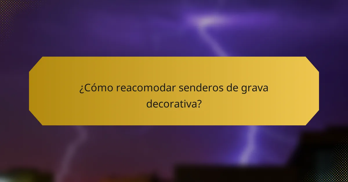 ¿Cómo reacomodar senderos de grava decorativa?