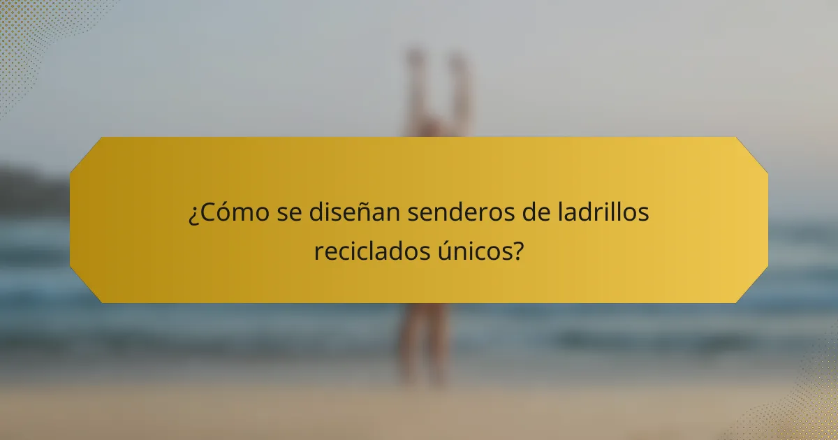 ¿Cómo se diseñan senderos de ladrillos reciclados únicos?
