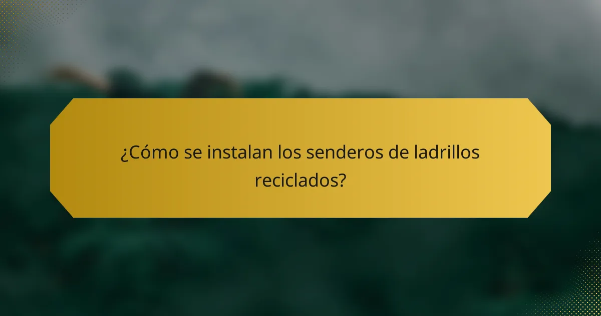 ¿Cómo se instalan los senderos de ladrillos reciclados?