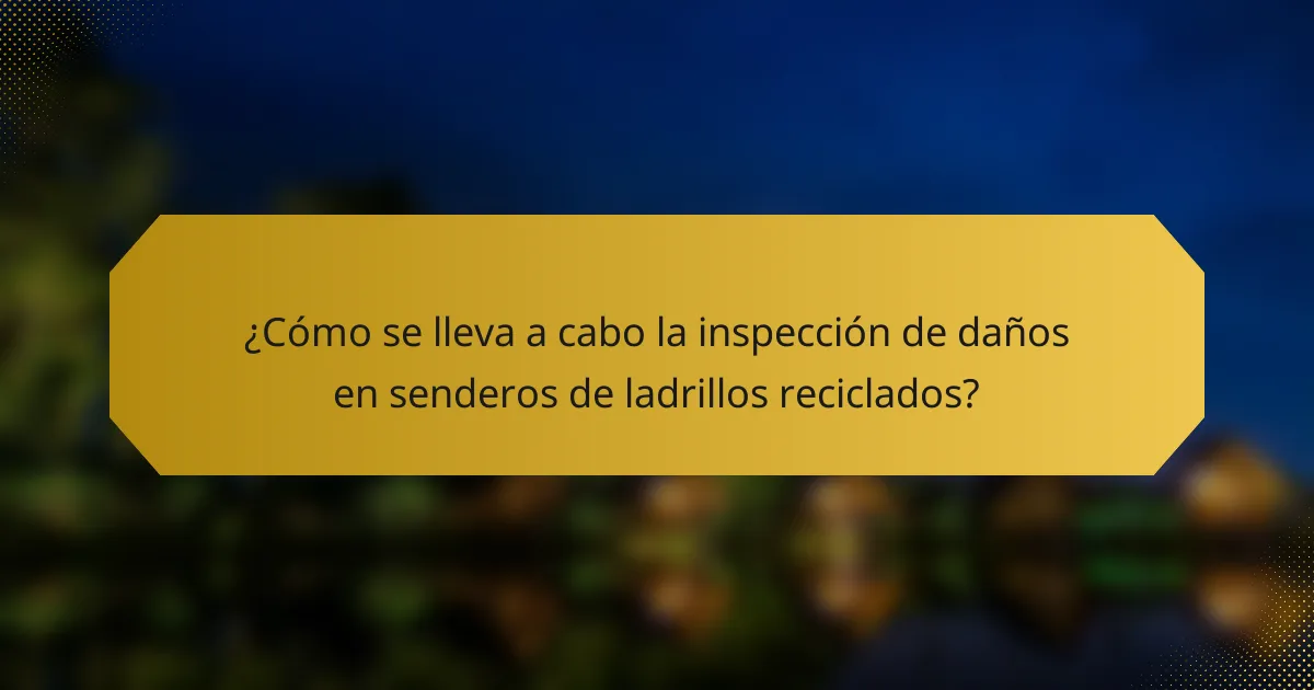 ¿Cómo se lleva a cabo la inspección de daños en senderos de ladrillos reciclados?