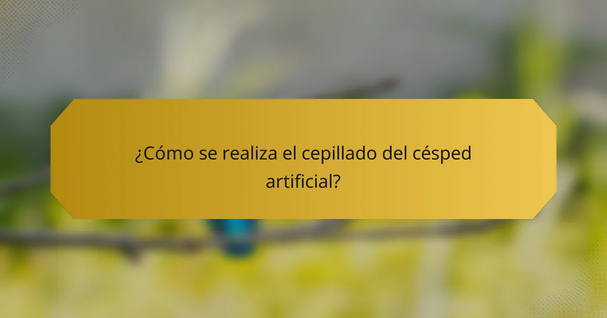 ¿Cómo se realiza el cepillado del césped artificial?