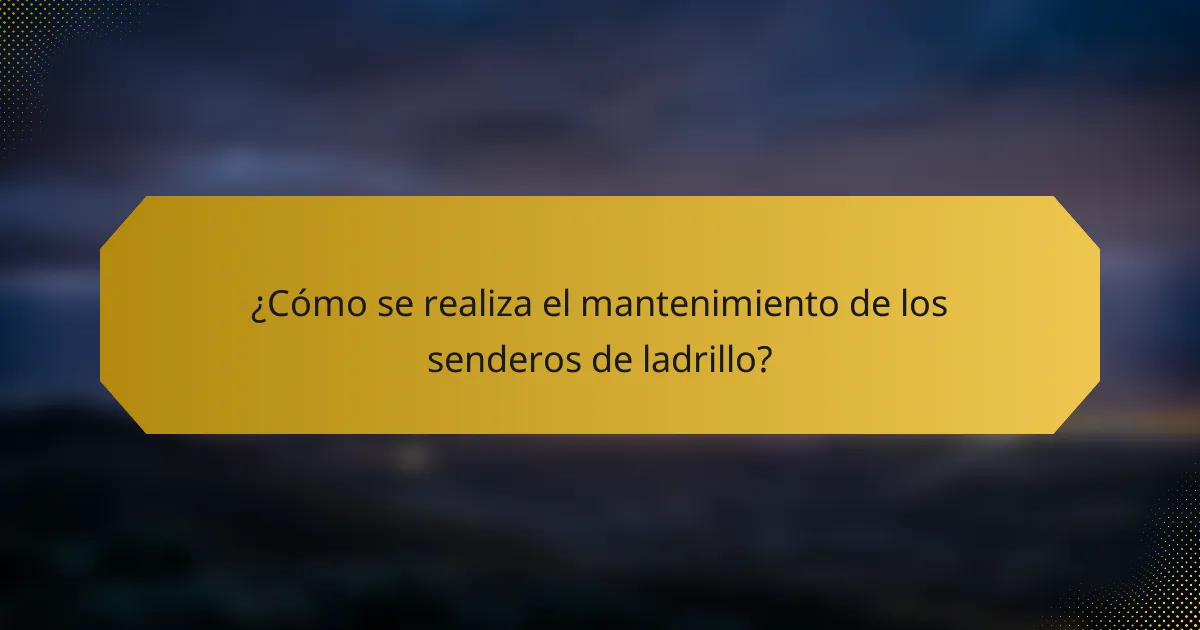 ¿Cómo se realiza el mantenimiento de los senderos de ladrillo?