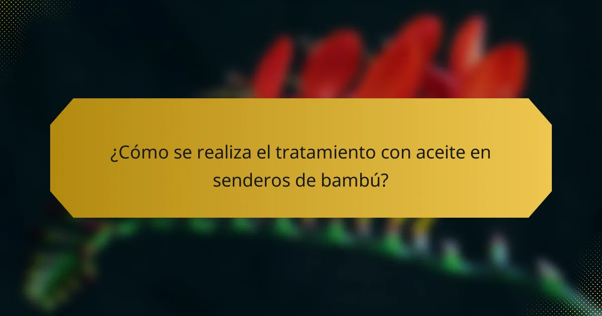 ¿Cómo se realiza el tratamiento con aceite en senderos de bambú?