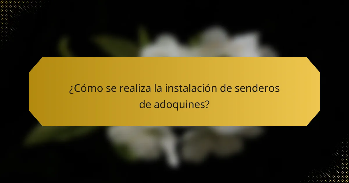 ¿Cómo se realiza la instalación de senderos de adoquines?