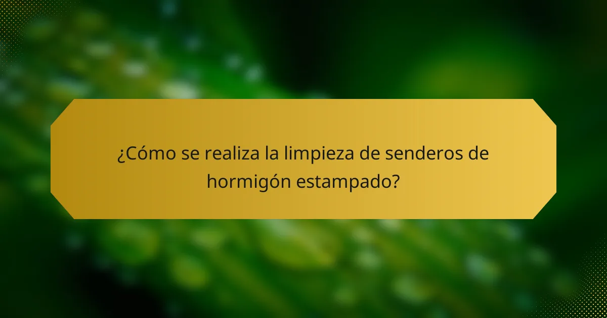 ¿Cómo se realiza la limpieza de senderos de hormigón estampado?