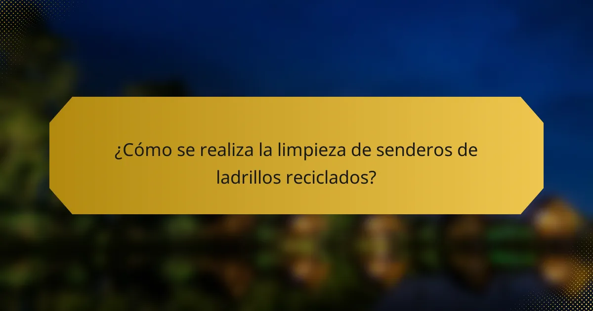 ¿Cómo se realiza la limpieza de senderos de ladrillos reciclados?