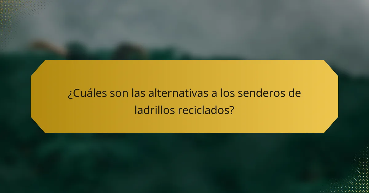 ¿Cuáles son las alternativas a los senderos de ladrillos reciclados?