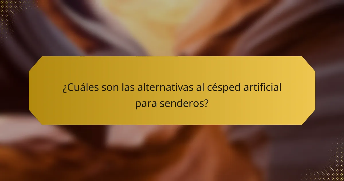 ¿Cuáles son las alternativas al césped artificial para senderos?