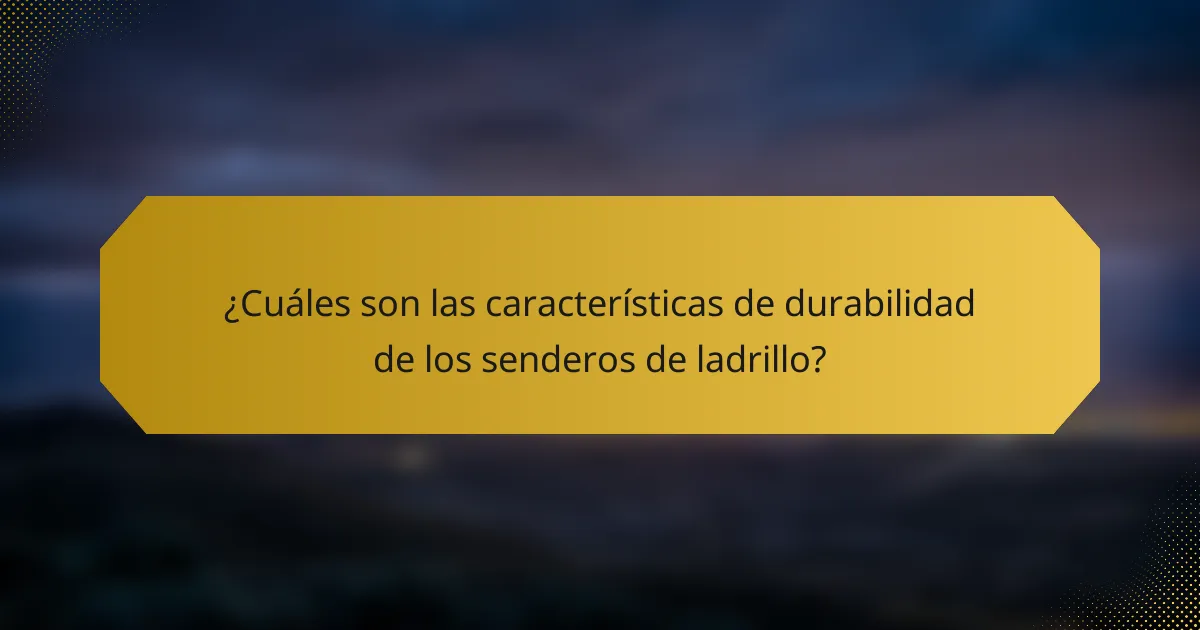 ¿Cuáles son las características de durabilidad de los senderos de ladrillo?