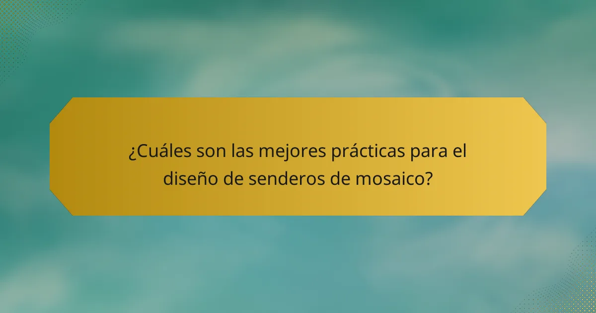 ¿Cuáles son las mejores prácticas para el diseño de senderos de mosaico?