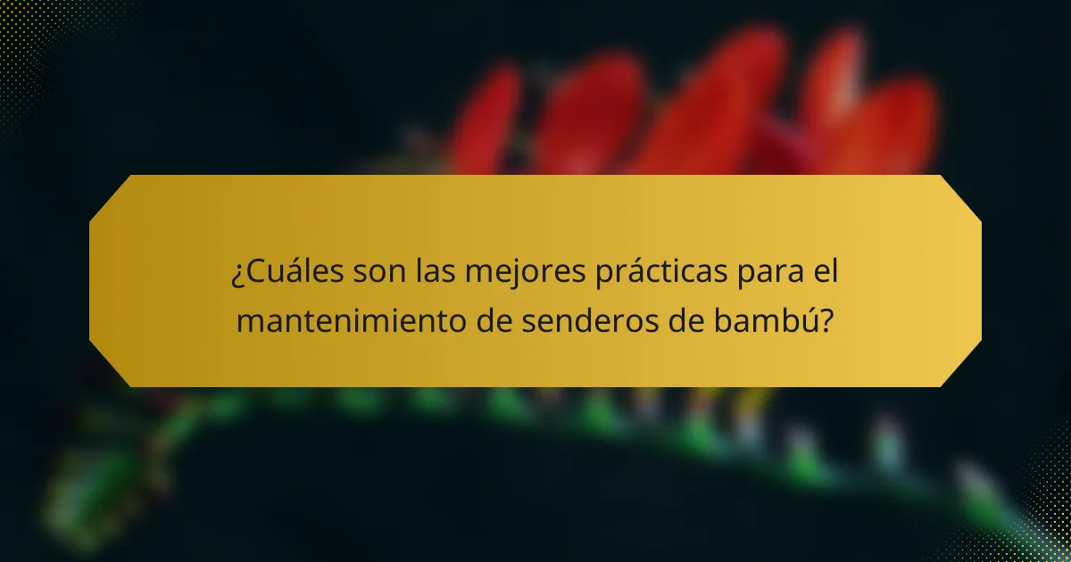 ¿Cuáles son las mejores prácticas para el mantenimiento de senderos de bambú?