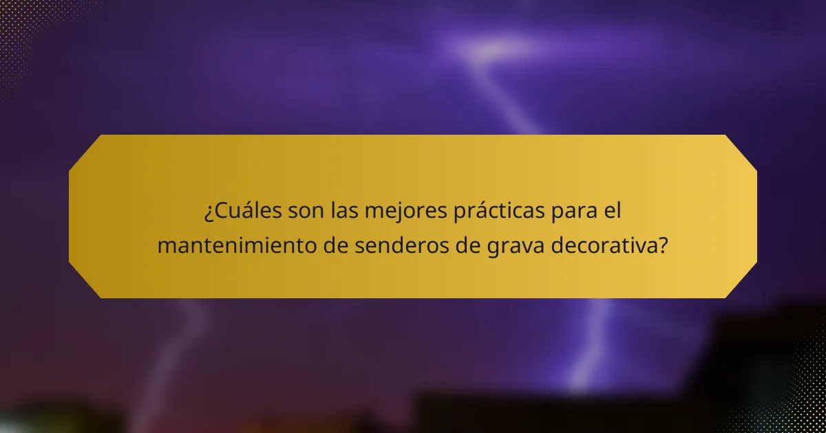 ¿Cuáles son las mejores prácticas para el mantenimiento de senderos de grava decorativa?