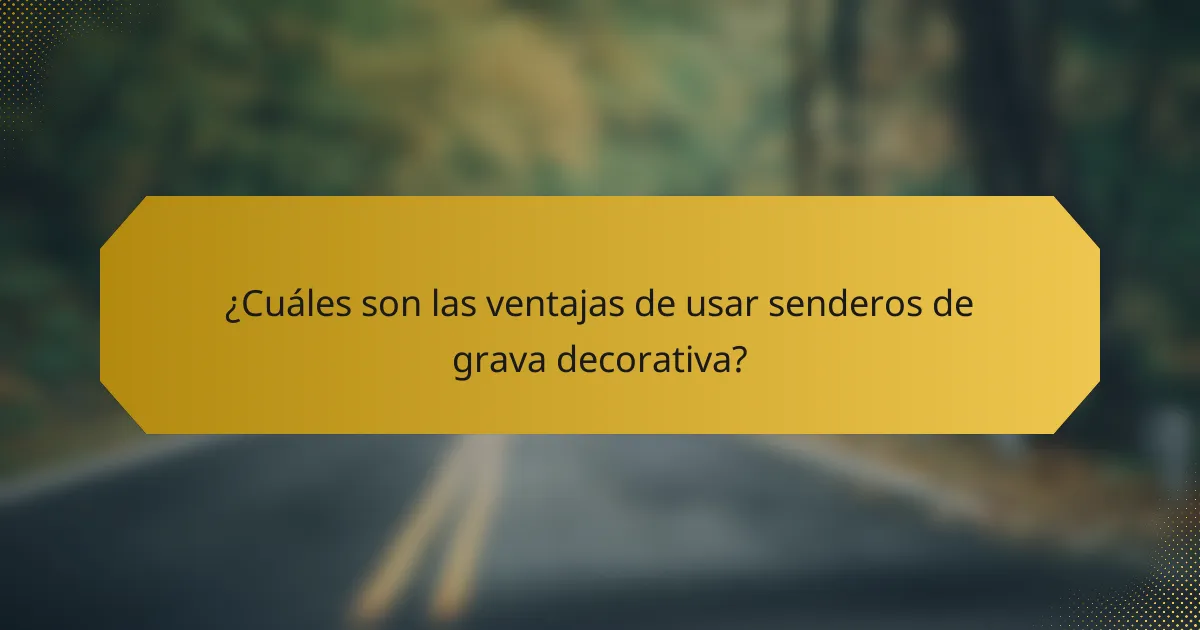¿Cuáles son las ventajas de usar senderos de grava decorativa?