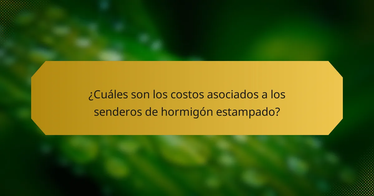 ¿Cuáles son los costos asociados a los senderos de hormigón estampado?