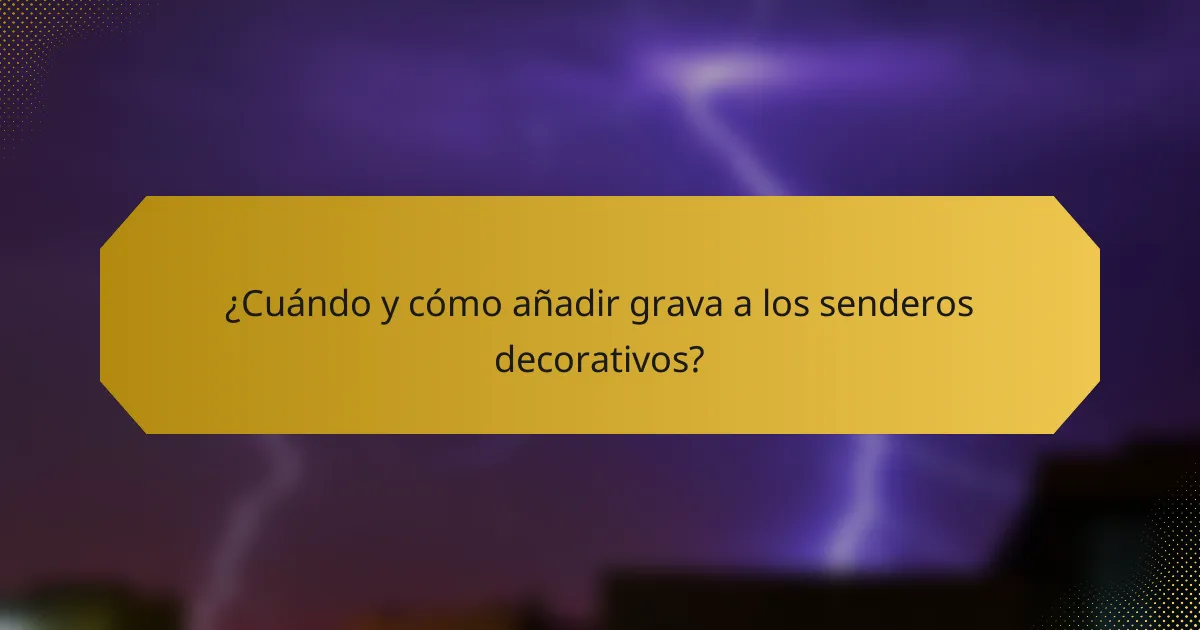 ¿Cuándo y cómo añadir grava a los senderos decorativos?