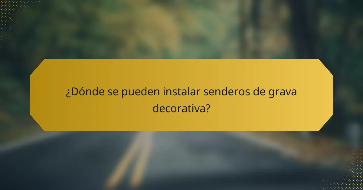 ¿Dónde se pueden instalar senderos de grava decorativa?