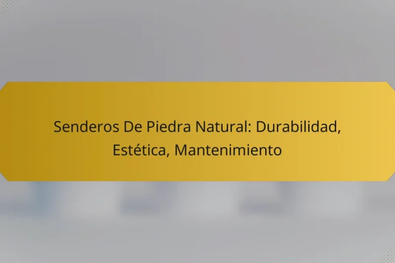Senderos De Piedra Natural: Durabilidad, Estética, Mantenimiento