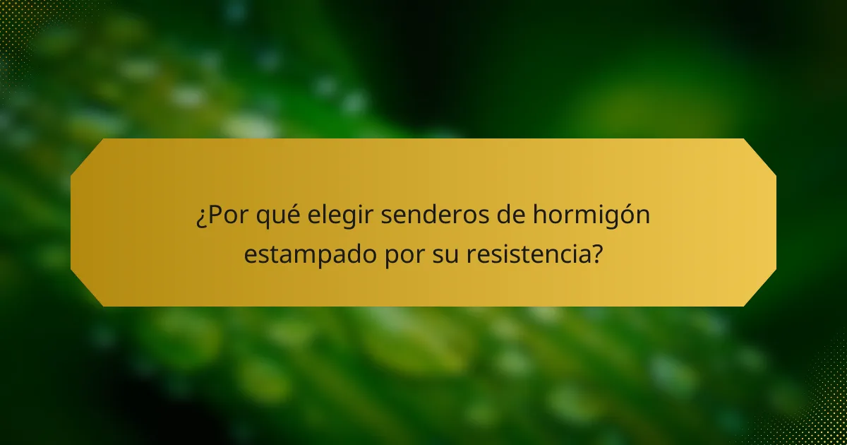 ¿Por qué elegir senderos de hormigón estampado por su resistencia?
