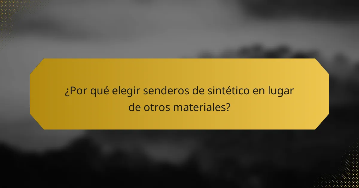 ¿Por qué elegir senderos de sintético en lugar de otros materiales?