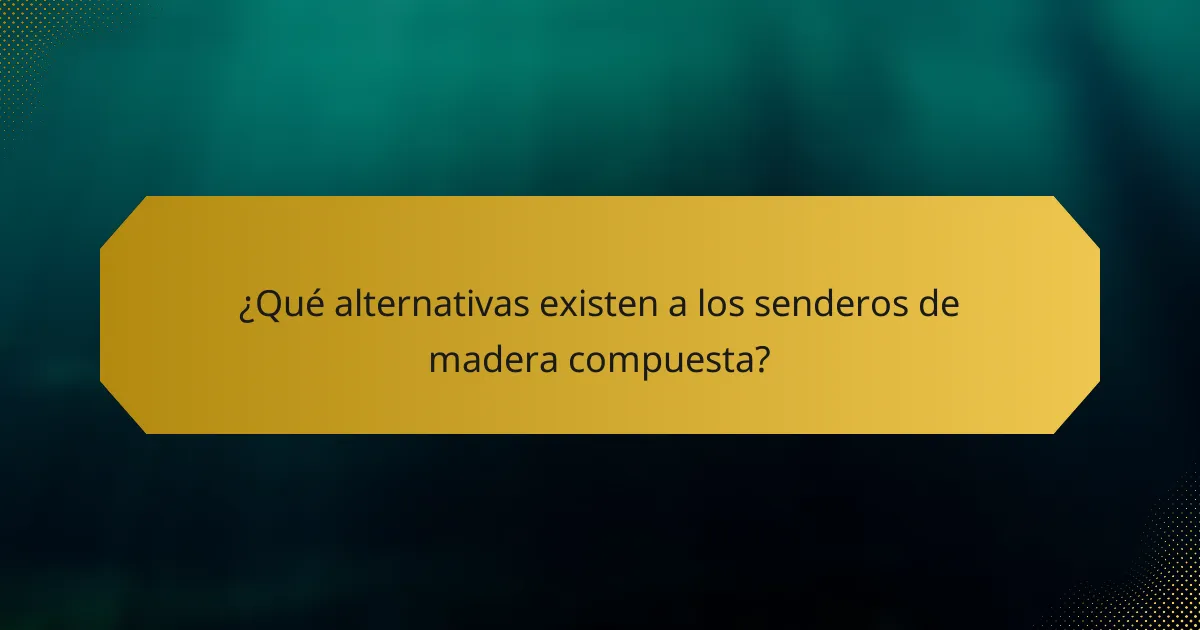 ¿Qué alternativas existen a los senderos de madera compuesta?