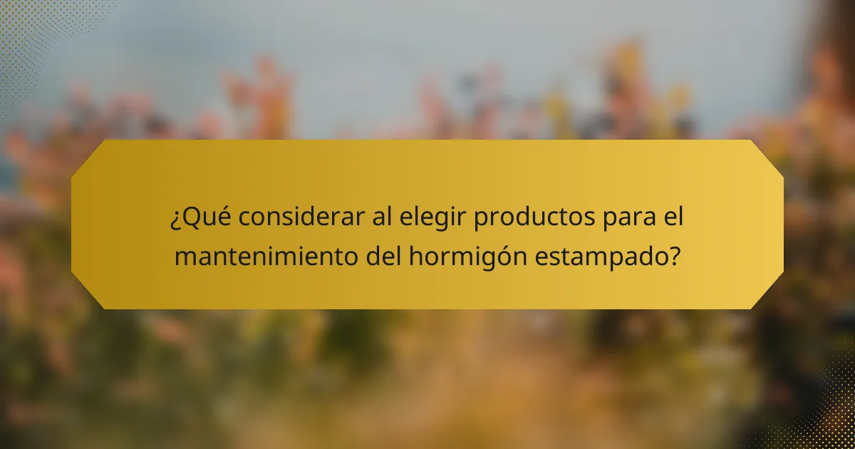 ¿Qué considerar al elegir productos para el mantenimiento del hormigón estampado?