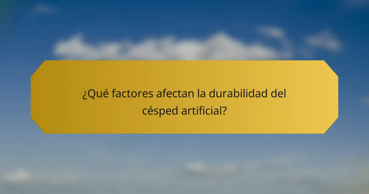 ¿Qué factores afectan la durabilidad del césped artificial?