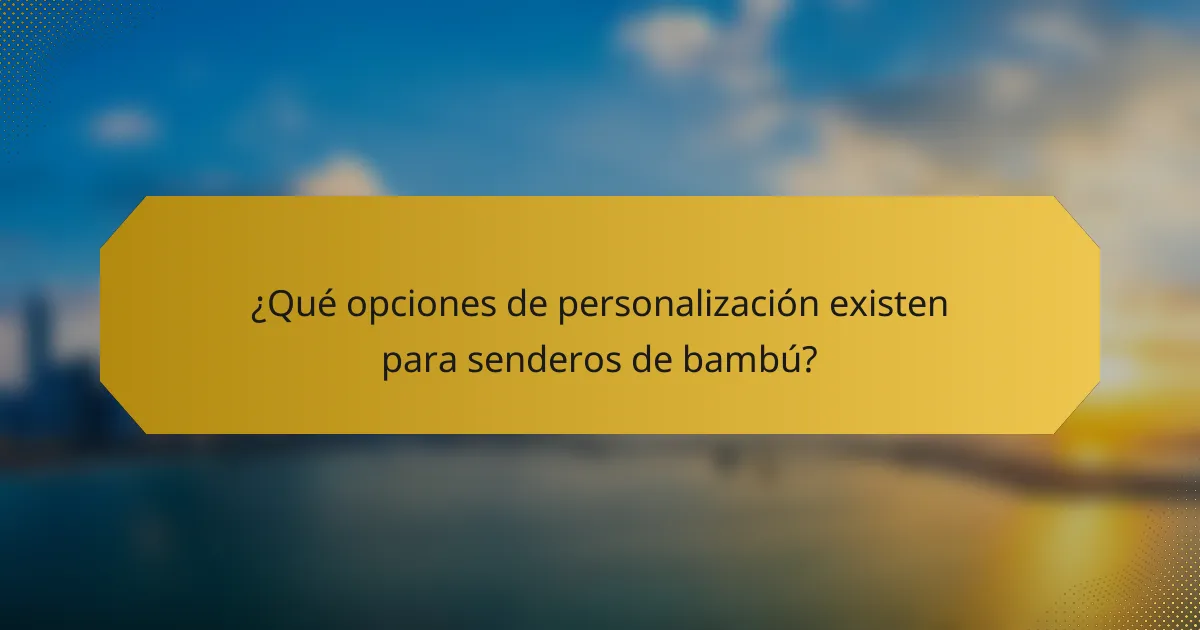 ¿Qué opciones de personalización existen para senderos de bambú?