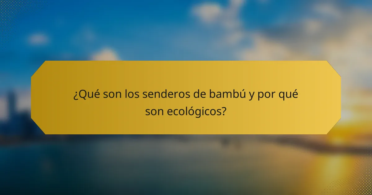 ¿Qué son los senderos de bambú y por qué son ecológicos?