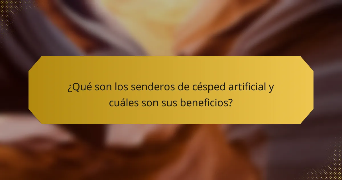 ¿Qué son los senderos de césped artificial y cuáles son sus beneficios?