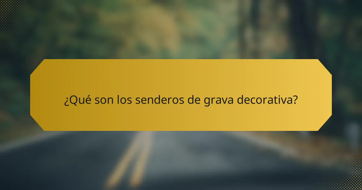¿Qué son los senderos de grava decorativa?