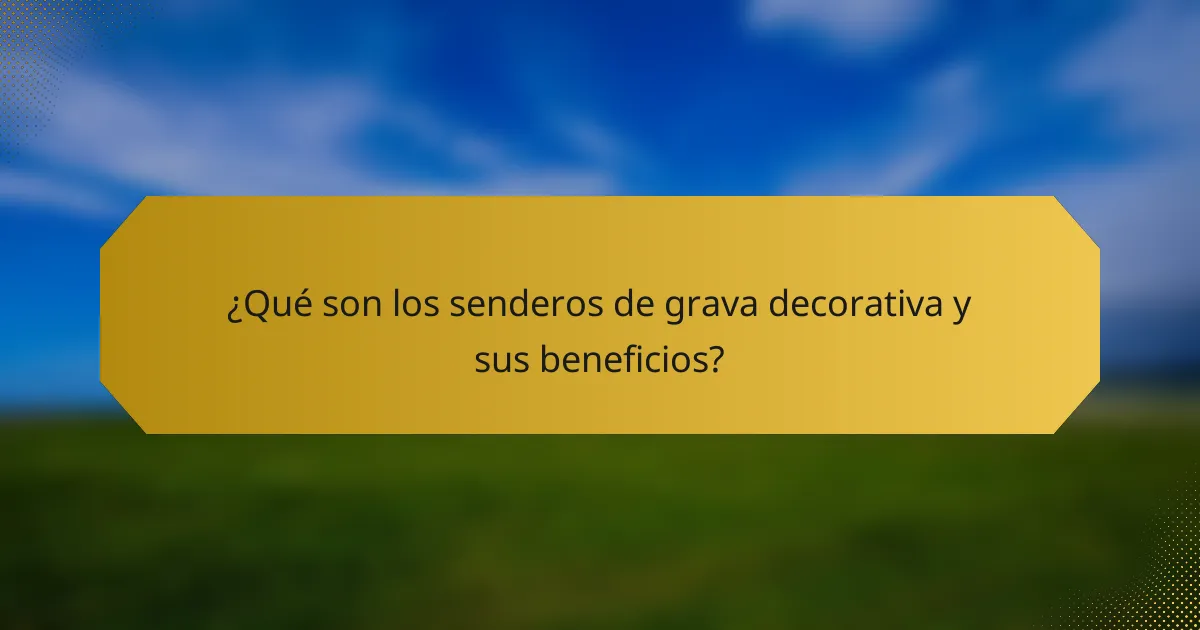 ¿Qué son los senderos de grava decorativa y sus beneficios?