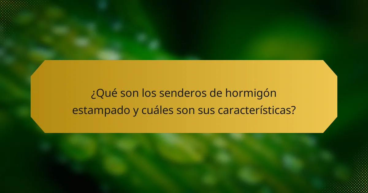 ¿Qué son los senderos de hormigón estampado y cuáles son sus características?
