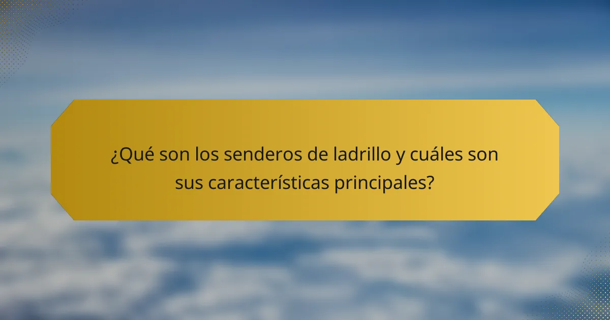 ¿Qué son los senderos de ladrillo y cuáles son sus características principales?