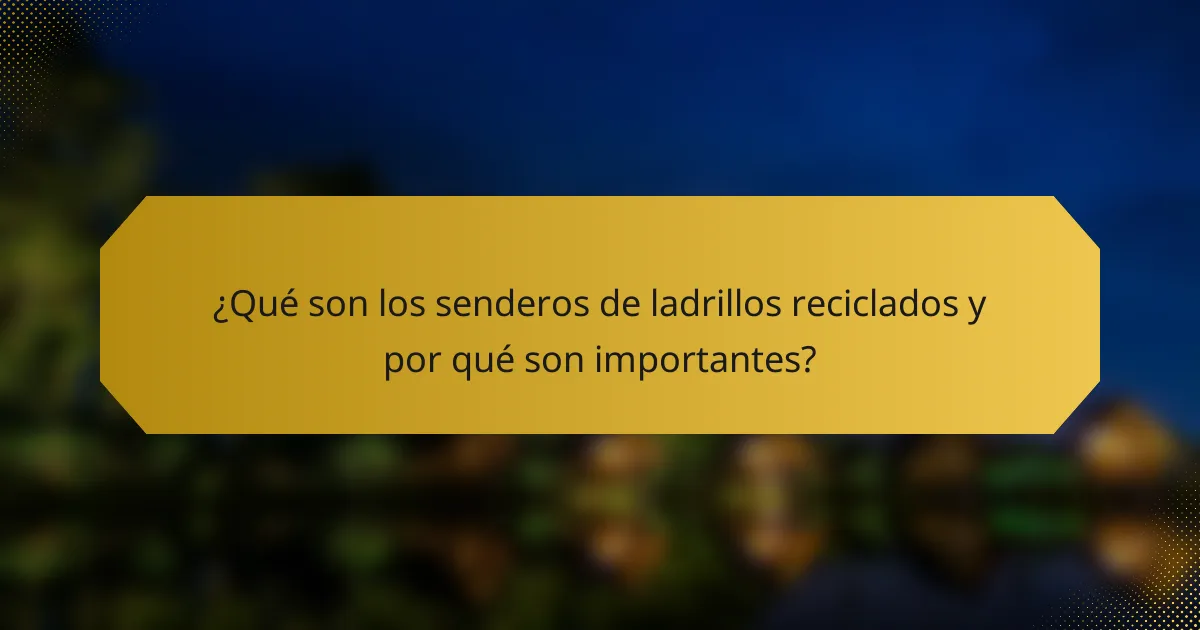¿Qué son los senderos de ladrillos reciclados y por qué son importantes?