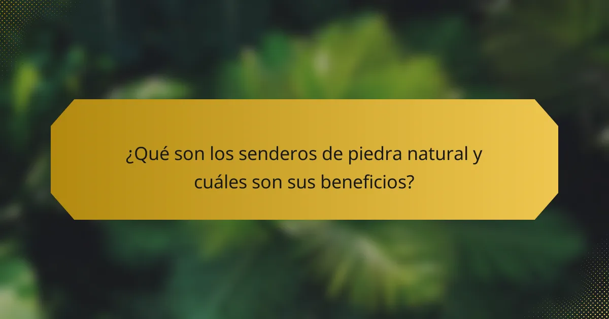 ¿Qué son los senderos de piedra natural y cuáles son sus beneficios?