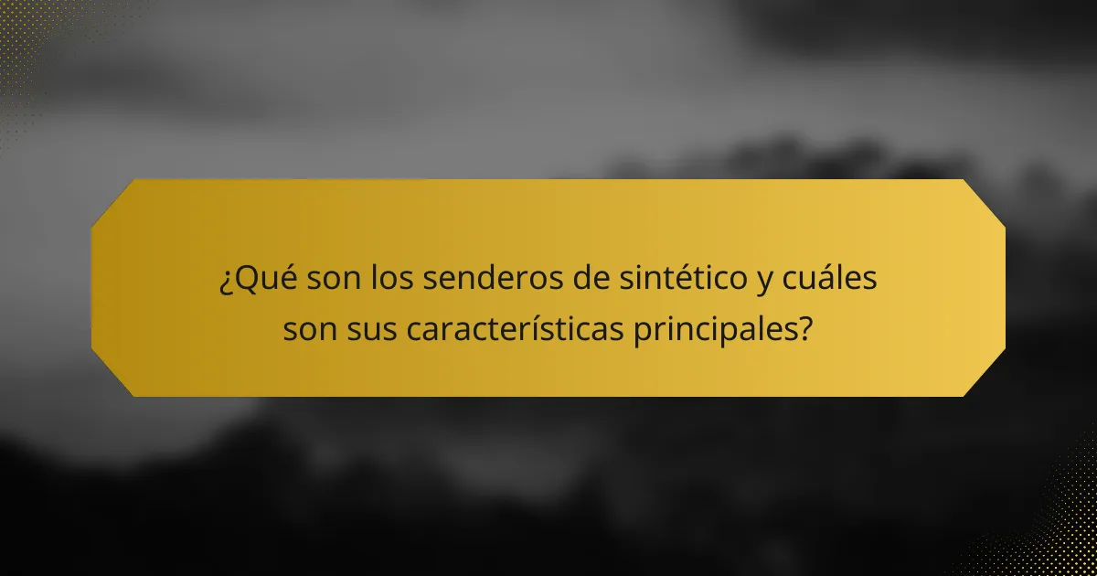 ¿Qué son los senderos de sintético y cuáles son sus características principales?