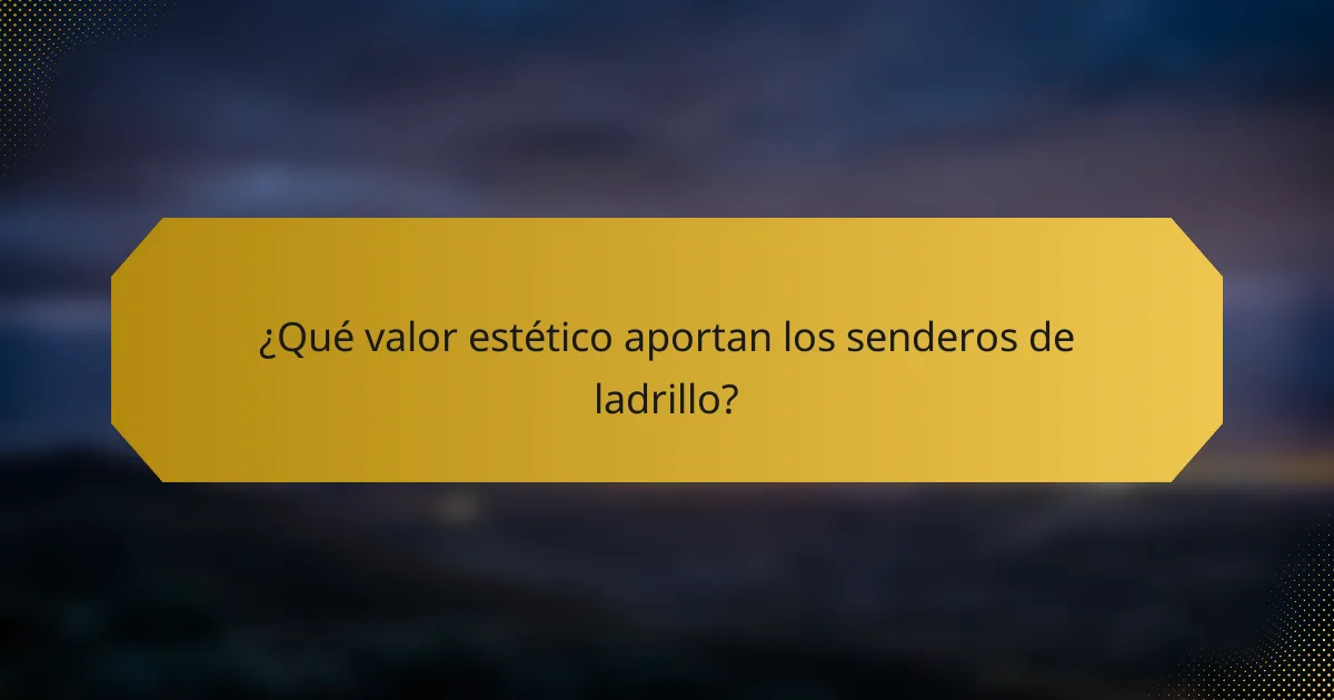 ¿Qué valor estético aportan los senderos de ladrillo?